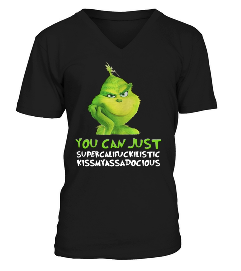 Grinch you can just supercalifuckilistic kissmyassadocious Christmas V-Neck T-shirt