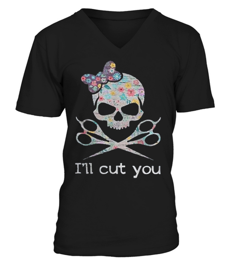 Hairstylist Skull Ill Cut You Gift For Men Women V-Neck T-shirt