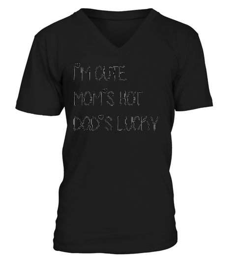 I Am Cute Moms Hot Dads Lucky V-Neck T-shirt