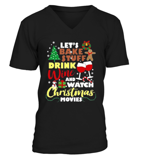 Lets Bake Stuff Drink Wine And Watch Christmas Movies Christmas V-Neck T-shirt