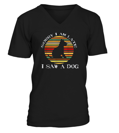 Sorry Im Late I Saw A Dog Cute Gift Dog Lover Retro Vintage V-Neck T-shirt