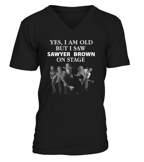 Yes i am old but i saw Sawyer Brown on stage shirt V-Neck T-shirt