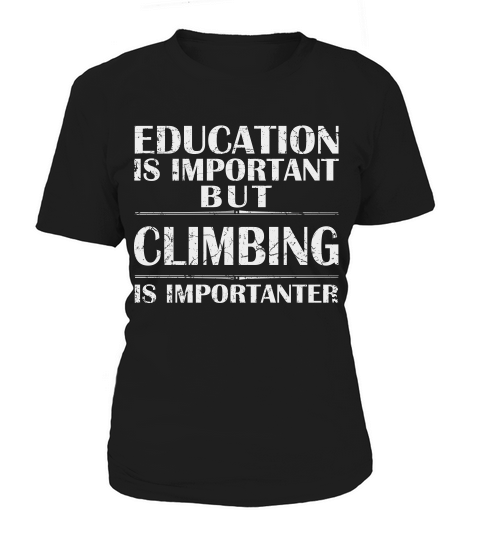 Education Is Important But Climbing Is Importanter Women's T-Shirt