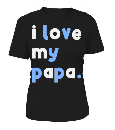 I Love My Papa Funny Fathers Day Women's T-Shirt