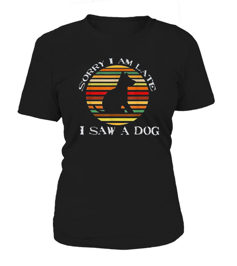 Sorry Im Late I Saw A Dog Cute Gift Dog Lover Retro Vintage Women's T-Shirt