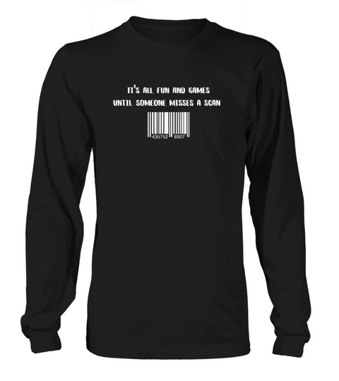 Its All Fun And Games Until Someone Misses A Scan Long sleeved Unisex