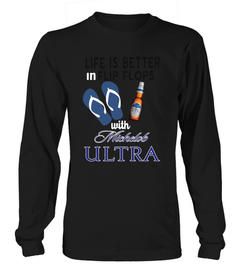 Life is better in flip flops with Michelob Ultra Long sleeved Unisex