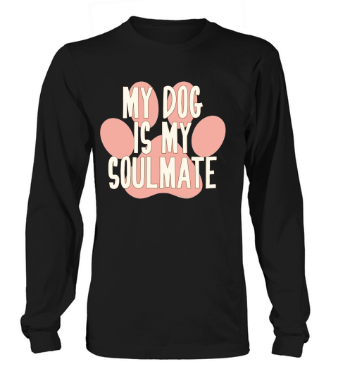 My Dog Is My Soulmate Pink Paw Print True Love Shirt Long sleeved Unisex