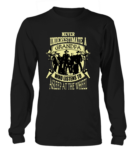 Never Underestimate A Grandpa Who Listens To Asleep At The Wheel Long sleeved Unisex