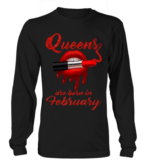 Queens Are Born In February Long sleeved Unisex