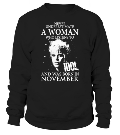 A Woman Listens To Idol Billy And Was Born In November Sweatshirt Unisex