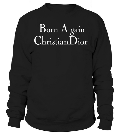 Born Again Christian Dior Tank top Woman Sweatshirt Unisex