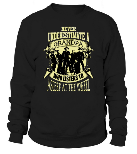 Never Underestimate A Grandpa Who Listens To Asleep At The Wheel Sweatshirt Unisex