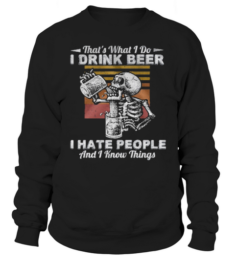 Skeleton Thats What I Do Drink Beer I Hate People And I Know Thing Vintage Sweatshirt Unisex