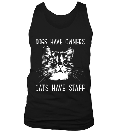 DOGS HAVE OWNERS CATS HAVE STAFF Tank Top Unisex