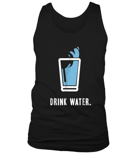 Drink More Water Stay Hydrated H2o Gym Workout Tank Top Unisex