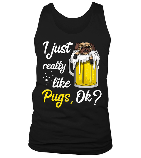 I Just Really Like Pug Dogs Beer Drinking Party Funny Tank Top Unisex