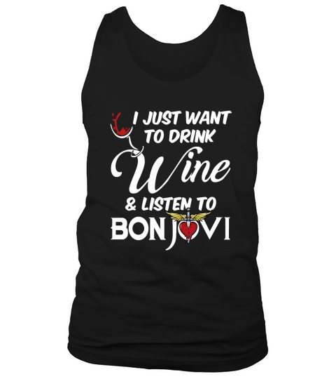 I JUST WANT TO DRINK WINE AND LISTEN TO BON JOVI Tank Top Unisex