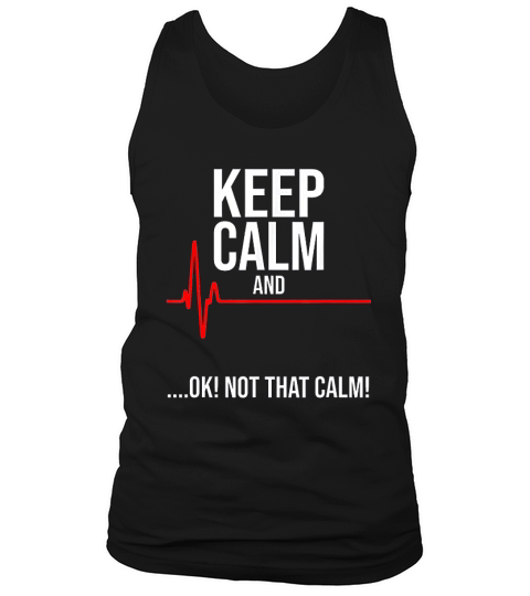 Keep Calm And Ok Not That Calm Funny Medical Emergency Tank Top Unisex