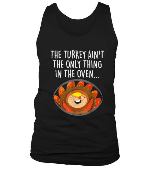 The Turkey Aint The Only Thing Thanksgiving Pregnancy Tank Top Unisex