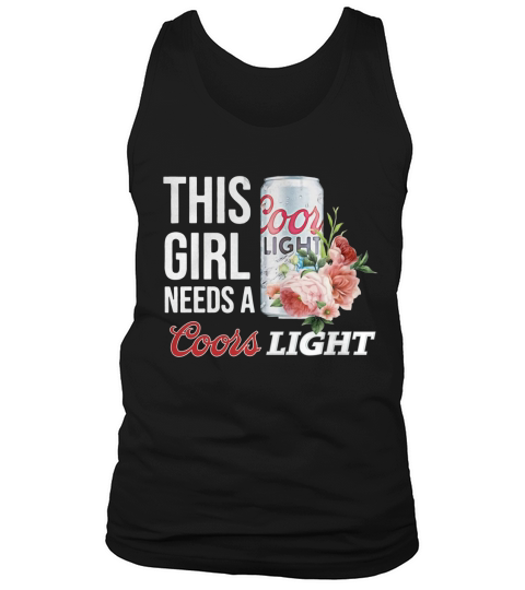 This girl need a Coors Light shirt Tank Top Unisex