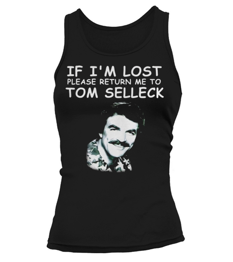 If I’m lost please return Me to Tom Selleck shirt Tank top Woman