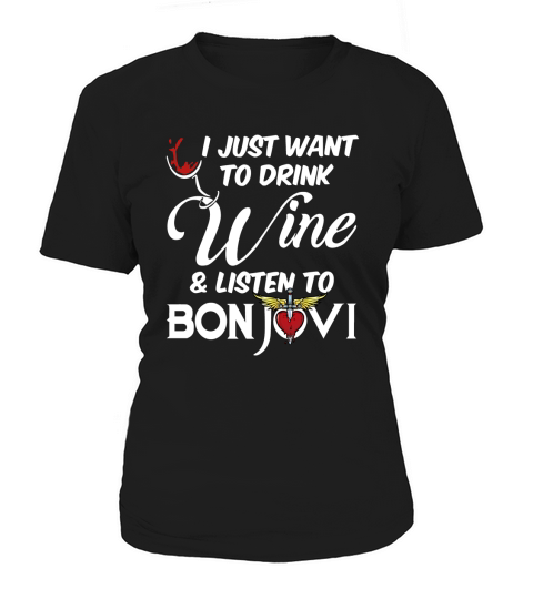 I JUST WANT TO DRINK WINE AND LISTEN TO BON JOVI Women's T-Shirt