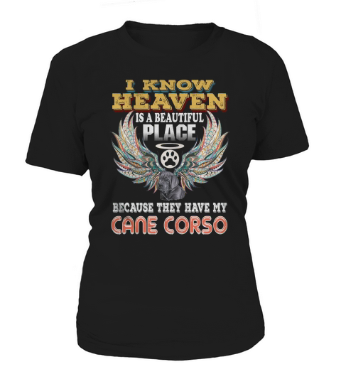 I Know Heaven Is Beautiful Place Beacause They Have My Cane Corso Women's T-Shirt
