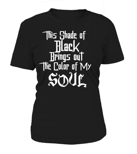 Shade Of Black Color Of My Soul Sarcastic Funny Goth Emo T-shirt Women's T-Shirt