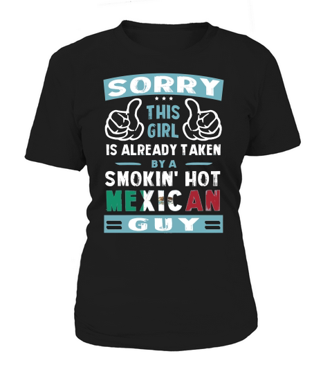 Sorry This Girl Is Already Taken By A Smokin Hot Mexican Guy Women's T-Shirt