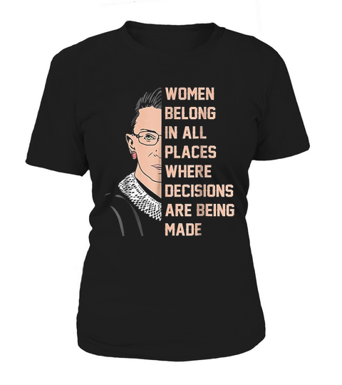 Women Belong In All Places Where Decisions Are Being Made Women's T-Shirt