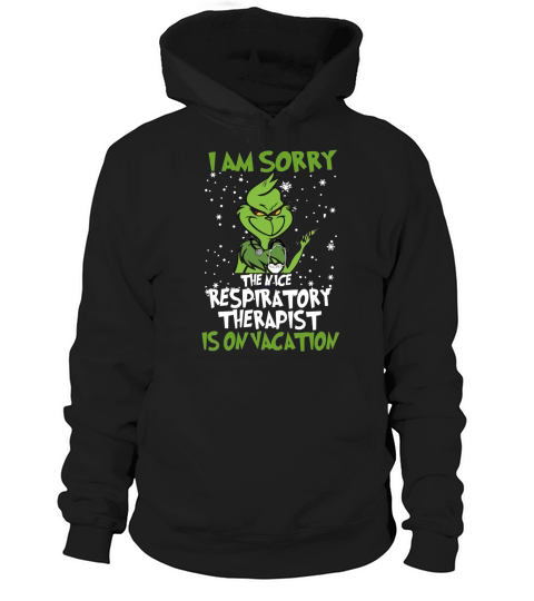 Grinch i am sorry the nice respiratory therapist is on vacation shirt - Unisex Long Sleeve Hoodie Unisex