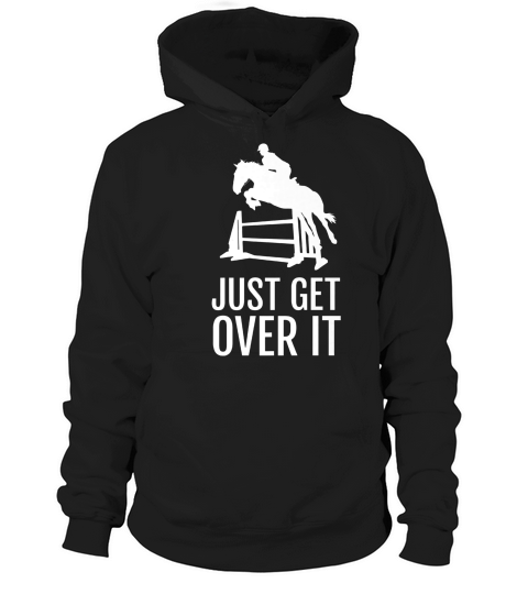 Horse Horseback Riding Jump Jumping Show Shirt Get Over It Hoodie Unisex