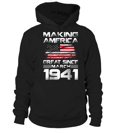 Making America Great Since March 1941 78th Birthday Gift T-shirt Hoodie Unisex