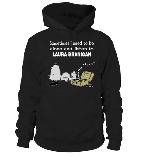 Sometimes I need to be alone and listen to Laura Branigan Hoodie Unisex