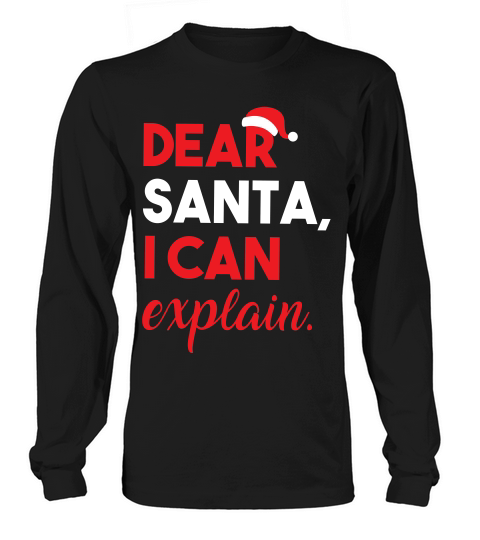 Dear Santa I Can Explain Shirt   Funny Christmas Shirts For Long sleeved Unisex