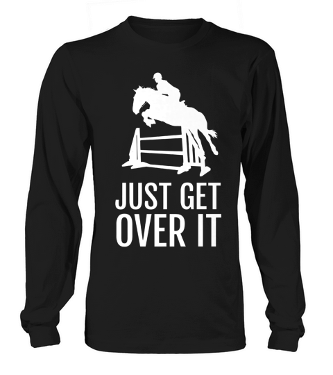 Horse Horseback Riding Jump Jumping Show Shirt Get Over It Long sleeved Unisex