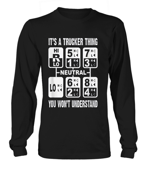 It Is A Trucker Thing You Wont Understand Gear Long sleeved Unisex