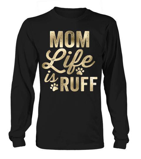Mom Life Is Ruff Bold Vintage Rough Gold Long sleeved Unisex