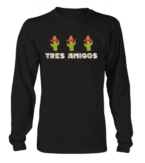 Tres Amigos Three Cacti 3 Friends Funny Trending Long sleeved Unisex