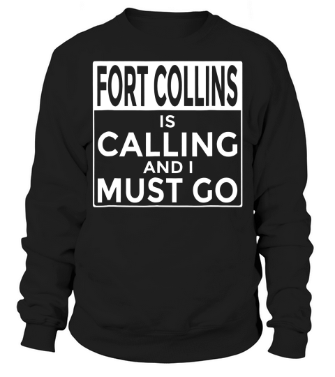 Funny Colorado Fort Collins Is Calling And I Must Go T-shirt Sweatshirt Unisex