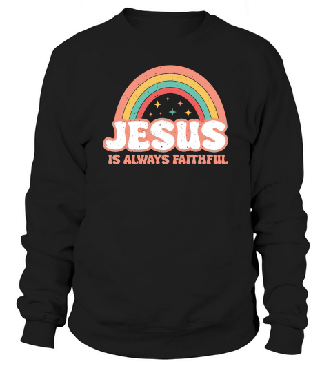 jesus is always faithful Sweatshirt Unisex