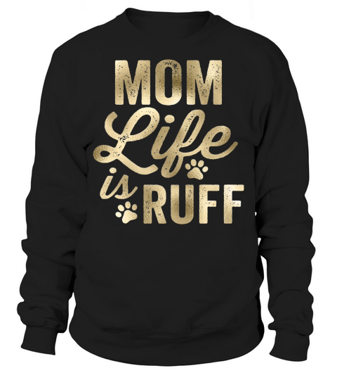 Mom Life Is Ruff Bold Vintage Rough Gold Sweatshirt Unisex
