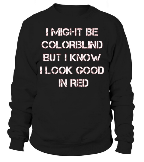 Offensive Adult Humor I Might Be Colorblind But I Sweatshirt Unisex