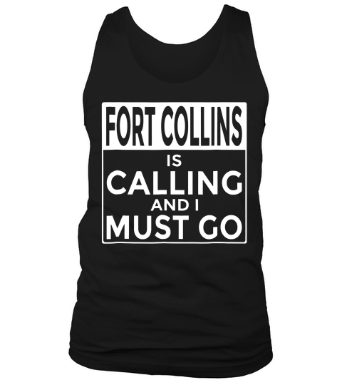 Funny Colorado Fort Collins Is Calling And I Must Go T-shirt Tank Top Unisex