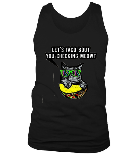 Lets Taco Bout You Checking Meowt Cat Taco Tank Top Unisex
