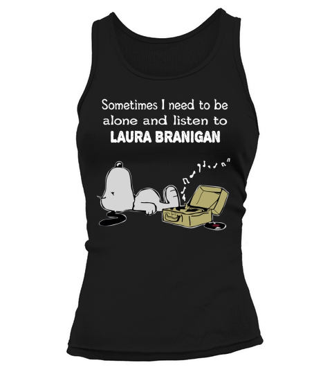 Sometimes I need to be alone and listen to Laura Branigan Tank top Woman