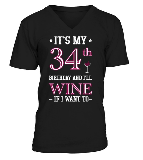 It Is My 34 Th Birthday And I Will Wine If I Want To Funny Saying Happy Birthday Gift V-Neck T-shirt