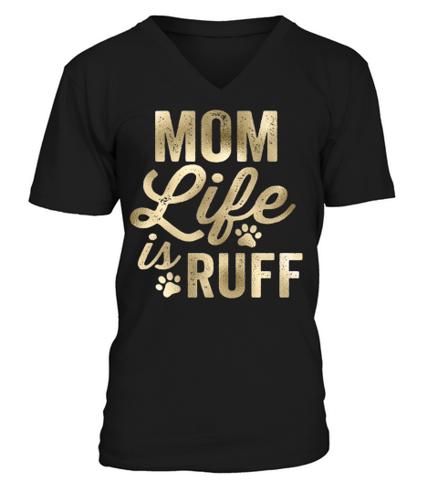 Mom Life Is Ruff Bold Vintage Rough Gold V-Neck T-shirt