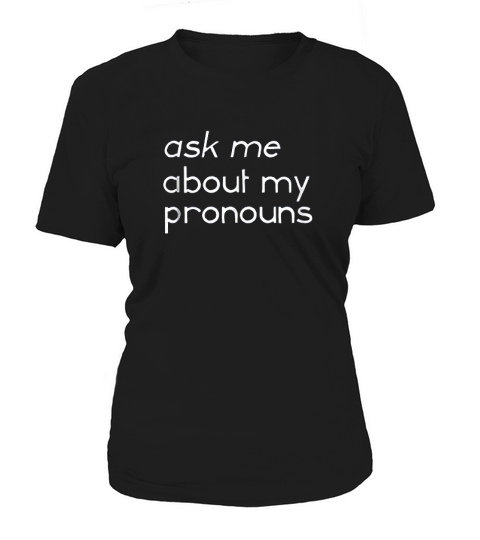 Ask Me About My Pronouns Gender Identity Educate Women's T-Shirt